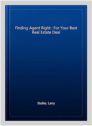 Bild des Verkufers fr Finding Agent Right : For Your Best Real Estate Deal zum Verkauf von GreatBookPrices