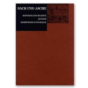 Sack und Asche: Materialgeschichten aus der Hamburger Kunsthalle. Hamburger Kunsthalle. Monika Wa...