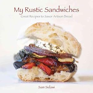 Bild des Verkufers fr My Rustic Sandwiches : Great Recipes to Savor Artisan Bread zum Verkauf von GreatBookPrices