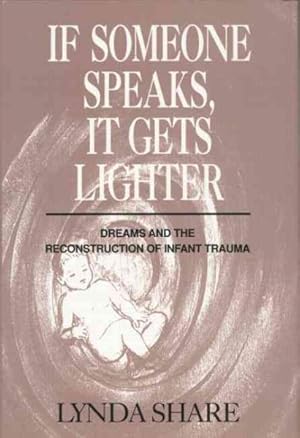 Bild des Verkufers fr If Someone Speaks, It Gets Lighter : Dreams and the Reconstruction of Infant Trauma zum Verkauf von GreatBookPrices