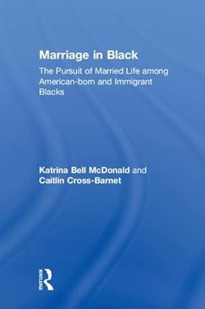 Seller image for Marriage in Black : The Pursuit of Married Life Among American-born and Immigrant Blacks for sale by GreatBookPrices