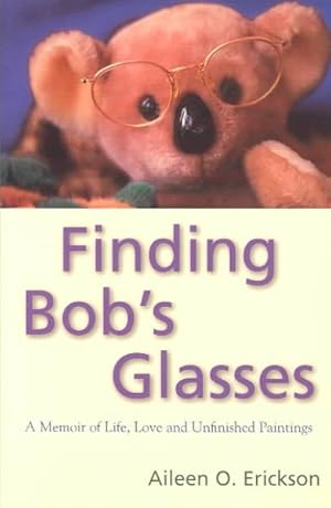 Seller image for Finding Bob's Glasses : A Memoir of Life, Love and Unfinished Paintings for sale by GreatBookPrices