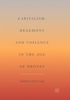 Image du vendeur pour Capitalism, Hegemony and Violence in the Age of Drones mis en vente par GreatBookPrices