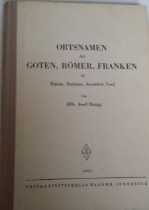 Ortsnamen der Goten, Römer, Franken in Rätien, Noricum besonders Tirol.