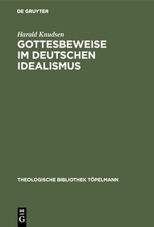 Gottesbeweise im deutschen Idealismus : die modaltheoretische Begründung des Absoluten, dargestel...