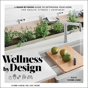 Imagen del vendedor de Wellness by Design : A Room-by-Room Guide to Optimizing Your Home for Health - Fitness - Happiness a la venta por GreatBookPrices