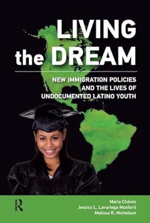 Image du vendeur pour Living the Dream : New Immigration Policies and the Lives of Undocumented Latino Youth mis en vente par GreatBookPrices