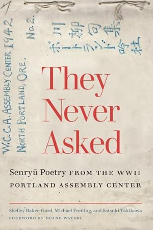 Seller image for They Never Asked : Senryu Poetry from the WWII Portland Assembly Center for sale by GreatBookPrices
