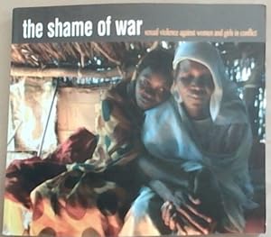 Seller image for The Shame of War: Sexual Violence Against Women and Girls in Conflict for sale by Chapter 1