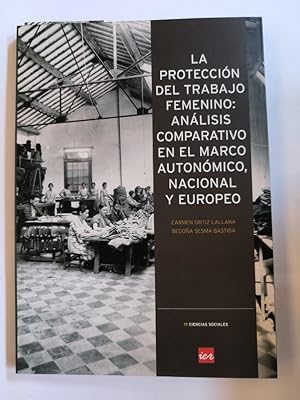 Imagen del vendedor de LA PROTECCION DEL TRABAJO FEMENINO: ANALISIS COMPARATIVO EN EL MARCO AUTONOMICO, NACIONAL Y EUROPEO - ORTIZ LALLANA, C. / B. SESMA BASTIDA - tdk169 a la venta por TraperaDeKlaus