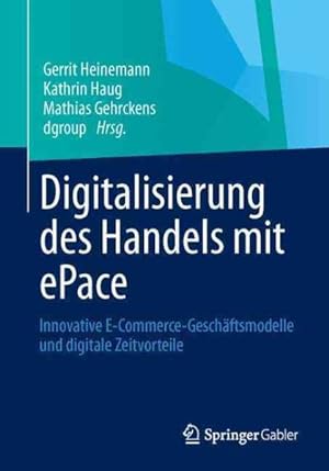 Seller image for Digitalisierung Des Handels Mit Epace : Innovative E-commerce-geschftsmodelle Und Digitale Zeitvorteile -Language: german for sale by GreatBookPrices