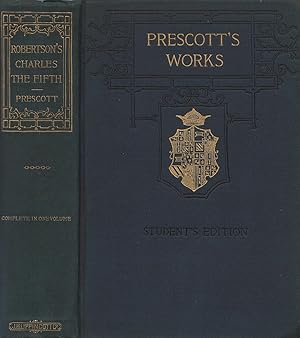 The History of the Reign of the Emperor Charles the Fifth, with an Account of the Emperor's Life ...