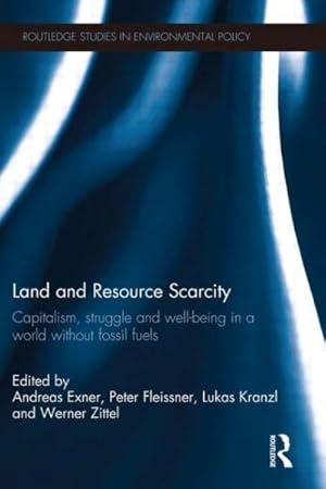 Imagen del vendedor de Land and Resource Scarcity : Capitalism, Struggle and Well-Being in a World Without Fossil Fuels a la venta por GreatBookPrices