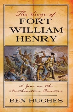 Immagine del venditore per Siege of Fort William Henry : A Year on the Northeastern Frontier venduto da GreatBookPrices