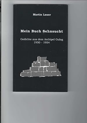 Mein Buch Sehnsucht. Gedichte aus dem Archipel Gulag 1950 - 1954. hrsg. und mit einer Einführung ...
