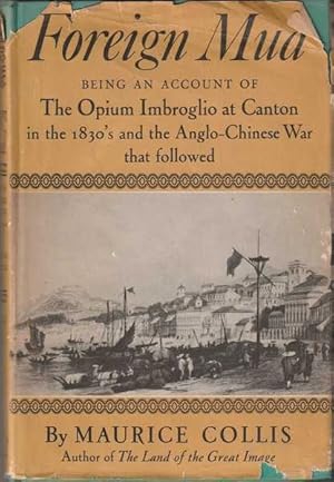 Foreign Mud: Being an Account of the Opium Imbroglio at Canton in 1830's and the Anglo-Chinese Wa...