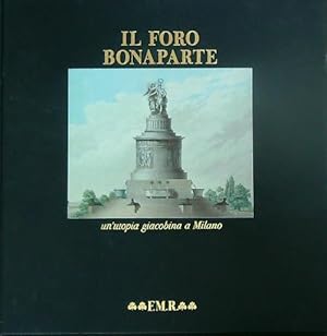Seller image for Il Foro Bonaparte. Un'Utopia Giacobina a Milano for sale by Miliardi di Parole