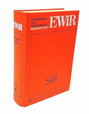 EWiR. Entscheidungen zum Wirtschaftsrecht. Kurzkommentare. 19. Jahrgang 2003 (komplett, 24 Hefte ...