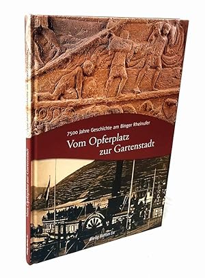 Bild des Verkufers fr Vom Opferplatz zur Gartenstadt. 7500 Jahre Geschichte am Binger Rheinufer. zum Verkauf von Antiquariat Dennis R. Plummer