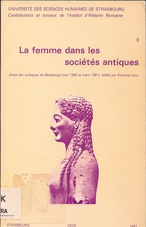 Bild des Verkufers fr La femme dans les socits antiques Actes des colloques de Strasbourg (mai 1980 et mars 1981) zum Verkauf von avelibro OHG
