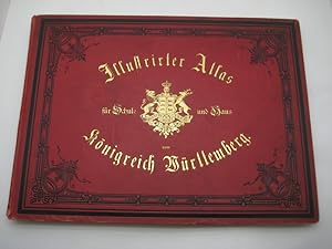 Illustrierter Atlas des Königreichs Württemberg für Schule und Haus. 2. A. (eigentl. 3. A.).