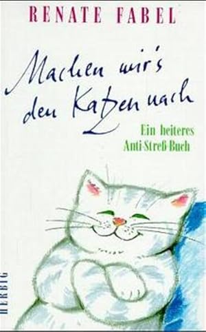 Seller image for Machen wir's den Katzen nach: Ein heiteres Anti-Stress-Buch for sale by Gerald Wollermann