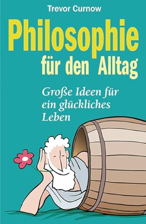 Seller image for Philosophie fr den Alltag. Groe Ideen fr ein glckliches Leben for sale by Gerald Wollermann