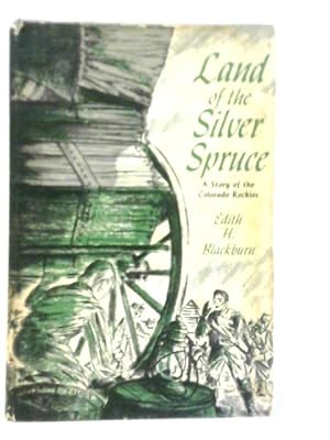 Seller image for Land of the Silver Spruce: A Story of the Colorado Rockies for sale by World of Rare Books