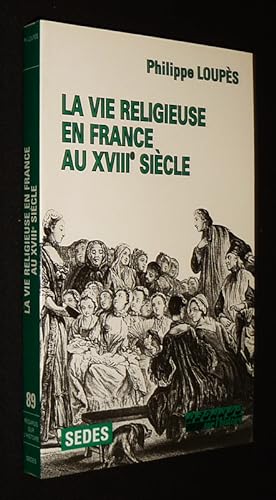 Image du vendeur pour La Vie religieuse en France au XVIIIe sicle mis en vente par Abraxas-libris
