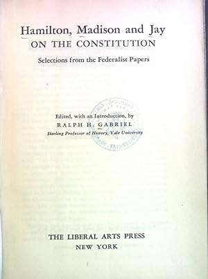 Bild des Verkufers fr Hamilton, Madison and Jay on the Constitution: Selections from the Federalist Papers. The American Heritage Series, 7. zum Verkauf von books4less (Versandantiquariat Petra Gros GmbH & Co. KG)