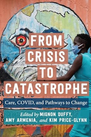 Seller image for From Crisis to Catastrophe : Care, Covid, and Pathways to Change for sale by GreatBookPrices