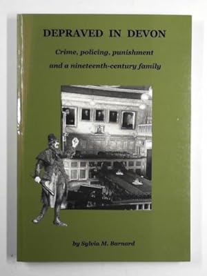 Immagine del venditore per Depraved in Devon: crime, policing, punishment and a nineteenth-century family venduto da Cotswold Internet Books