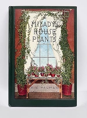 Milady's House Plants The Complete Instructor and Guide to Success With Flowers and Plants in the...