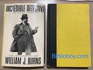 Incredible Detective The Biography of William J. Burns