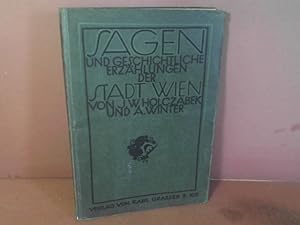 Imagen del vendedor de Sagen und geschichtliche Erzhlungen der Stadt Wien. - Nebst einer kurzen Gerschichte der k.k.Reichshaupt-und Residenzstadt Wien und der Vororte. Nach den besten Quellen bearbeitet. a la venta por Antiquariat Deinbacher