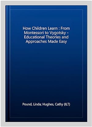 Seller image for How Children Learn : From Montessori to Vygotsky - Educational Theories and Approaches Made Easy for sale by GreatBookPricesUK