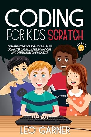 Immagine del venditore per Coding for Kids Scratch: The Ultimate Guide for Kids to Learn Computer Coding, Make Animations and Design Awesome Projects. Coding for kids create your own video games with scratch. venduto da Redux Books