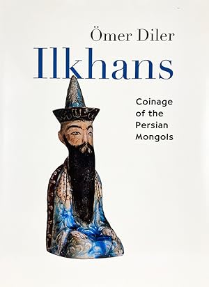 Seller image for ILKHANS: COINAGE OF THE PERSIAN MONGOLS for sale by Kolbe and Fanning Numismatic Booksellers