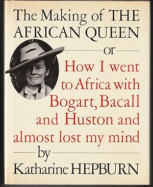 The Making of the African Queen: Or How I Went to Africa With Bogart, Bacall and Huston and Almos...