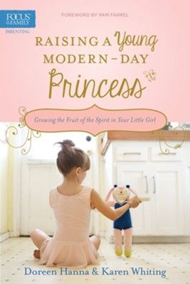 Seller image for Raising a Young Modern-Day Princess: Growing the Fruit of the Spirit in Your Little Girl for sale by ChristianBookbag / Beans Books, Inc.