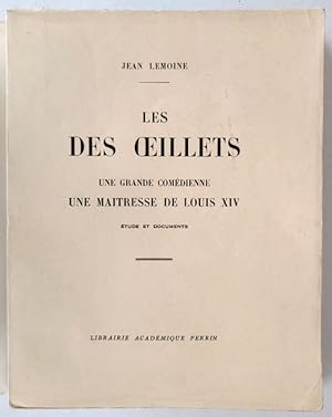 Les Des illets, une grande comédienne, une maîtresse de Louis XIV. Etude et documents.