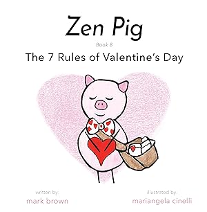 Seller image for Zen Pig: The 7 Rules of Valentine?s Day - Kids Books About Love for Ages 3-7, Discover Beautiful Lessons All About Love, Grow a Kinder & More Compassionate Heart to Share with Friends & Family for sale by Redux Books