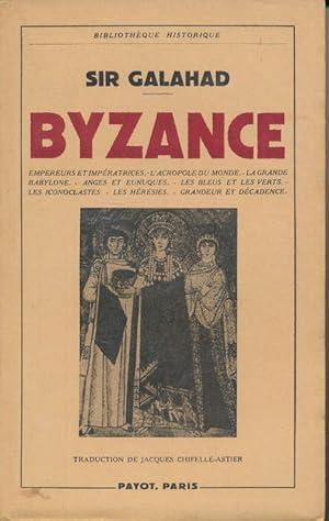 Bild des Verkufers fr Byzance. Empereurs et impratrices - L'Acropole du monde - La grande Babylone - Anges et Eunuques - Les bleuts et les verts - Les iconoclastes - Les hrsies - Grandeur et dcadence zum Verkauf von LIBRAIRIE GIL-ARTGIL SARL