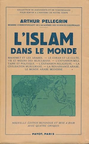 Seller image for L'Islam dans le Monde. Mahomet et les Arabes - le Coran et le culte - Vie et moeurs des Musulmans - L'expansion militaire et politique - L'expansion religieuse - La civilisation musulmane - La renaissance arabe - Le monde arabe moderne for sale by LIBRAIRIE GIL-ARTGIL SARL