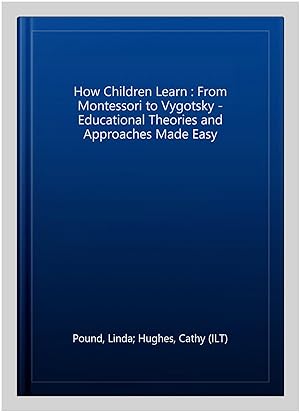 Seller image for How Children Learn : From Montessori to Vygotsky - Educational Theories and Approaches Made Easy for sale by GreatBookPrices