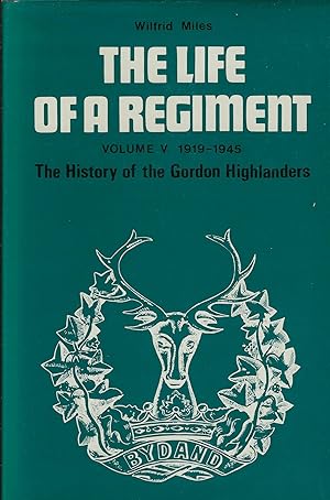 The Life of a Regiment Volume V: The Gordon Highlanders 1919 - 1945