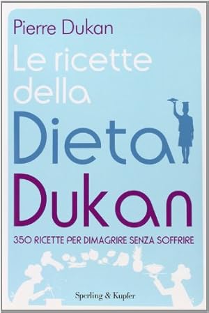 Immagine del venditore per Le ricette della dieta Dukan. 350 ricette per dimagrire senza soffrire venduto da WeBuyBooks