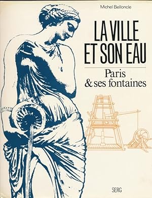 Bild des Verkufers fr La ville et son eau. Paris et ses fontaines [par : Belloncle], SERG, 1978 zum Verkauf von Ammareal