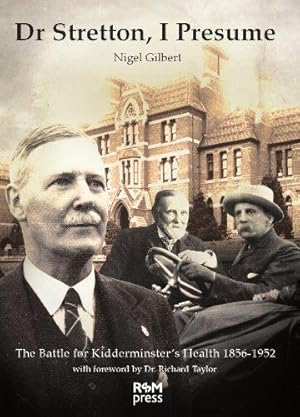 Bild des Verkufers fr Dr Stretton, I Presume: The Battle for Kidderminster s Health 1856-1952 zum Verkauf von WeBuyBooks