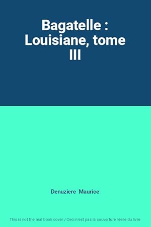 Bild des Verkufers fr Bagatelle : Louisiane, tome III zum Verkauf von Ammareal